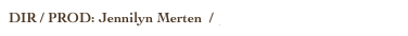 DIR / PROD: Jennilyn Merten  /  jennilyn@leftturnfilms.com